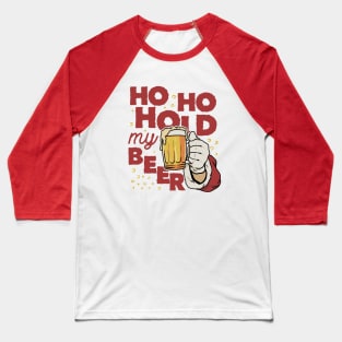 Ho Ho Hold my beer Baseball T-Shirt